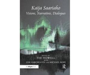 Kaija Saariaho: Visions, Narratives, Dialogues - [Version Originale] Jon Hargreaves, Tim Howell (Auteur)