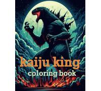 kaiju king Coloring Book: Mega monster Coloring Pages for Adults Kids ages 4-18: Sci-Fi Coloring Book | Monsters, Beasts & Godzillasaurus Coloring Adventures