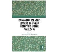 Kaikhosru Sorabji's Letters To Philip Heseltine (Peter Warlock)