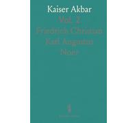 Kaiser Akbar: Ein Versuch Über die Geschichte Indiens im Sechzehnten Jahrhundert; Nach den Hinterlassenen Papieren des Verfassers