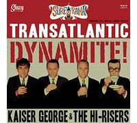 Kaiser George & the Hi-Risers - Transatlantic Dynamite [Import]