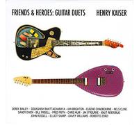 Kaiser, Henry - Friends and Heroes / Guitar Duets