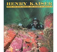Kaiser,Henry - Those Who Know History Are Doomed to Repeat It [Vinilo]
