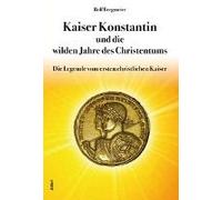 Kaiser Konstantin Und Die Wilden Jahre Des Christentums