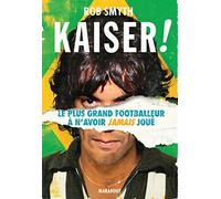 Kaiser !: Le plus grand footballeur à n'avoir jamais joué