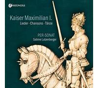 Per-Sonat – Kaiser Maximilian I. – Lieder, Chansons, Tänze – CD