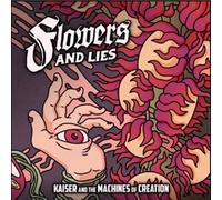 Kaiser & The Machine Of Creation - Flowers and Lies [Import]