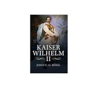 Kaiser Wilhelm Ii: A Concise Life