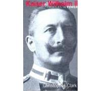 Kaiser Wilhelm II, Profiles in Power Series Christopher M. Clark (Auteur)
