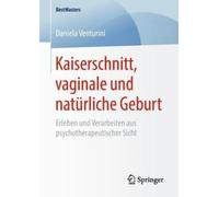Kaiserschnitt, vaginale und naturliche Geburt: Erleben und Verarbeiten aus
