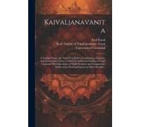Kaivaljanavanita: A Vedanta Poem, The Tamil Text With A Translation, A Glossary, And Grammatical Notes, To Which Is Added An Outline Of