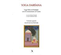 KAIVALYA-PĀDAḤ - Yoga Sūtra di Patañjali con il Commentario di Vyāsa - Volume quarto: YOGA DARŚANA, IL LIBRO DELLA LIBERAZIONE