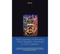 Kaivi's journeys of discovery - Three Magical Adventures in One Collection: Compilation of 3 stories: KAIVI AND THE AMAZING WORLD OF ROBOTS, KAIVI AND ... and Kaivi and the Wonderful Candy Kingdom