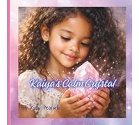 Kaiya's Calm Crystal: A Therapeutic Story for Helping Children Understand Big Feelings and Build Calm Confidence