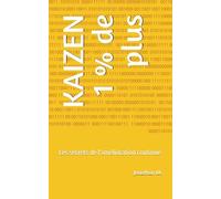 KAIZEN 1 % de plus: Les secrets de l'amélioration continue