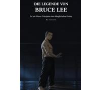 Kaizen - Die Legende von Bruce Lee: Sei wie Wasser. Prinzipien eines kämpferischen Geistes.