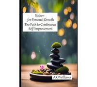 Kaizen For Personal Growth: The Path To Continuous Self-Improvement