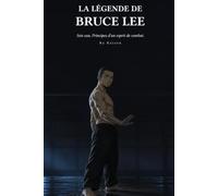 Kaizen - La légende de Bruce Lee: Sois eau. Principes d'un esprit de combat.