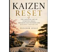 KAIZEN RESET: The Japanese Art of Starting Small, Breaking Old Patterns and Building a Better Life