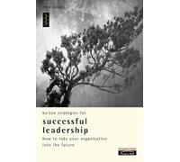 Kaizen Strategies for Successful Leadership: How to Take Your Organization into the Future