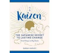 Kaizen: The Japanese Secret to Lasting Change-Small Steps to Big Goals