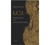 Kaja Biografia Kaja Danczowska - Katarzyna Marczak (Biografien auf Polnisch)