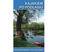 Kajakiem po Podlasiu - (Buch auf Polnisch)