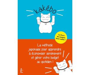 Kakébo - Nouvelle édition: La Méthode japonaise pour apprendre à économiser sereinement et gérer votre budget au quotidien