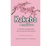 Kakebo Semplificato: Kakebo Semplificato: Il tuo libro dei conti di casa. Il metodo Giapponese per la serenità finanziaria. Agenda annuale per gestire ... 192 pagine comprese 12 pagine puntinate