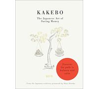 Kakebo: The Japanese Art of Saving Money: Discover the path to balance and calm