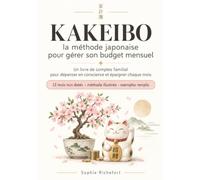 Kakeibo: La Méthode Japonaise Pour Gérer Son Budget Mensuel : un livre de comptes familial pour dépenser en conscience et épargner chaque mois