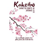 Kakeibo le livre de compte japonais: Agenda à compléter pour tenir son budget mois par mois | Cahier de compte familial ou personnel pour réaliser des ... Japonaise pour épargner de manière fun |