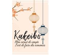 Kakeibo : Mon carnet de compte: Agenda à compléter pour tenir son budget mois par mois | Cahier de compte familial ou personnel pour réaliser des ... dépenses | La méthode Japonaise pour épargner