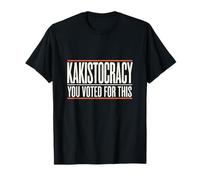 Kakistocratie, vous avez voté pour ça T-Shirt
