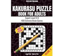 Kakurasu Puzzle Book for Adults: 9x9 Edition - Expert Level - 400 Extreme Puzzles with Complete Solutions | Brain-Challenging Logic Games for Adults and Seniors