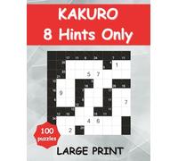 Kakuro 8 Hints Only: Large Print Puzzle Book for Smart Adults, One Per Page