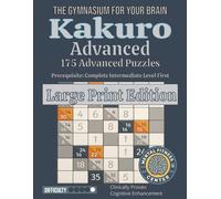 Kakuro Advanced: 175 Expert Number Crossword Challenges with Solutions | Ultimate Brain Training for Serious Puzzlers | 8.5x11 Big Print Format