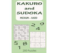 KAKURO and SUDOKU PUZZLES: Medium and Hard-Level Puzzles for Number Lovers Who Crave a Challenge | 200 Puzzles and Solutions | 6 x 9 inches | Great Gift for Adults, Seniors and Teens