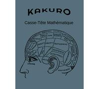 KAKURO Casse-Tête Mathématique: Comme des mots croisés mais avec des chiffres... Des heures de Concentration...