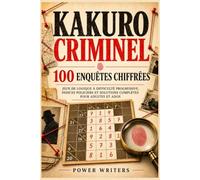 Kakuro Criminel : 100 enquêtes chiffrées: Jeux de logique à difficulté progressive, indices policiers et solutions complètes pour adultes et ados