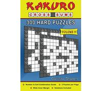 Kakuro Cross Sums - 300 Hard Puzzles Volume 9: 300 Hard Kakuro Cross Sums