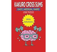 Kakuro Cross Sums: Easy, Medium, Hard Logic Puzzles with Solutions