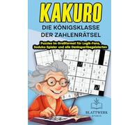 KAKURO - die Königsklasse der Zahlenrätsel: Puzzles im Großformat für Logik-Fans, Soduko-Spieler und alle Denksportbegeisterten