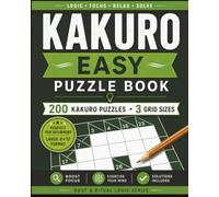 Kakuro Easy Puzzle Book: 200 Easy Cross Sum Logic Puzzles for Adults & Beginners in 3 Grid Sizes