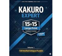 Kakuro Expert 15x15 Large Print: Cross Sums Puzzle Book for Adults & Seniors | 150 Verified Unique Logic Games with Solutions | Brain Training for Serious Solvers | Vol. 1