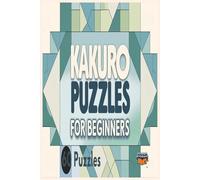Kakuro for Beginners: 60 Large-Print Puzzles to Train Your Brain: An Easy-Start Kakuro Puzzle Book for Adults and Seniors | Boost Logic Skills & Enjoy Hours of Relaxing Number Fun
