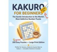 Kakuro for Beginners Volume TWO: The Gentle Introduction to the World's Most Addictive Number Puzzle - 200 MORE Easy Puzzles, Large Print Edition