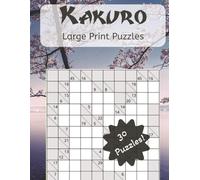 Kakuro: Large Print Logic Puzzle Book for Adults, Seniors, and Teens - 30 Challenges to Keep You Thinking