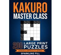 Kakuro Master Class: 200 Large Print Puzzles Across 5 Difficulty Levels
