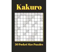 Kakuro Pocket Size Puzzle Book: 50 Puzzles Pocket Size | 4x6 inches, 80 pages | for Vacations, Holidays, and Travel